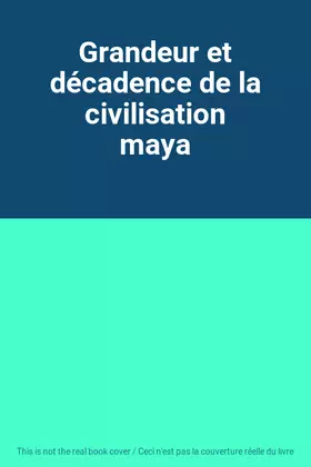 Couverture du produit · Grandeur et décadence de la civilisation maya