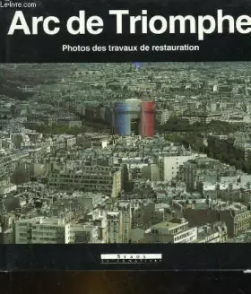 Couverture du produit · ARC DE TRIOMPHE. PHOTOS DES TRAVAUX DE RESTAURATION