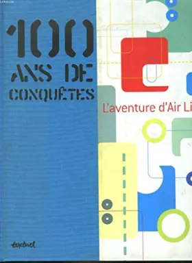 Couverture du produit · 100 ans de conquetes -l'aventure d'air liquide