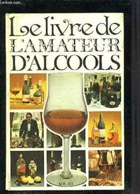 Couverture du produit · Le livre de l'amateur d'alcools.