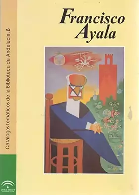 Couverture du produit · Francisco Ayala. Catálogos temáticos de la Biblioteca de Andalucía