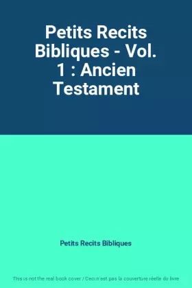 Couverture du produit · Petits Recits Bibliques - Vol. 1 : Ancien Testament