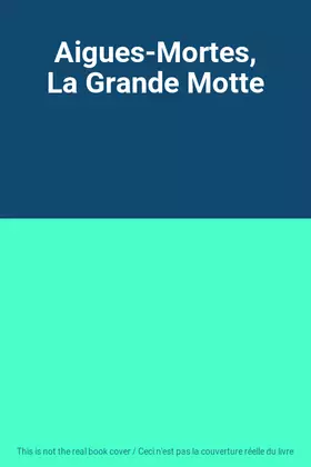 Couverture du produit · Aigues-Mortes, La Grande Motte