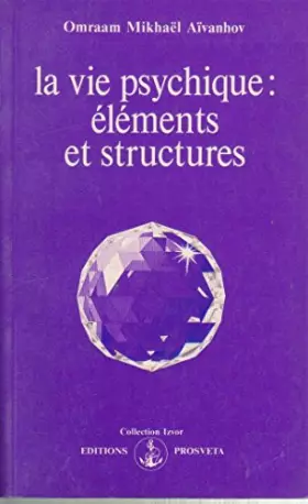 Couverture du produit · La vie psychique : elements et structures
