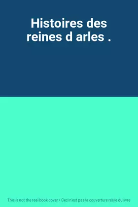 Couverture du produit · Histoires des reines d arles .