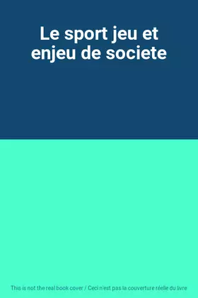 Couverture du produit · Le sport jeu et enjeu de societe
