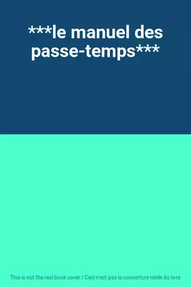 Couverture du produit · ***le manuel des passe-temps***