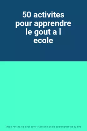 Couverture du produit · 50 activites pour apprendre le gout a l ecole