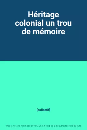 Couverture du produit · Héritage colonial un trou de mémoire