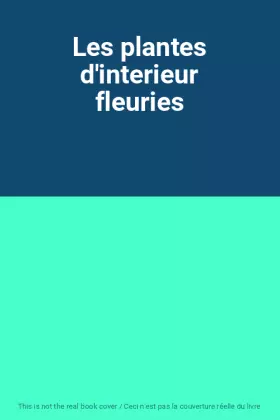 Couverture du produit · Les plantes d'interieur fleuries