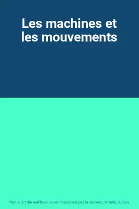 Couverture du produit · Les machines et les mouvements