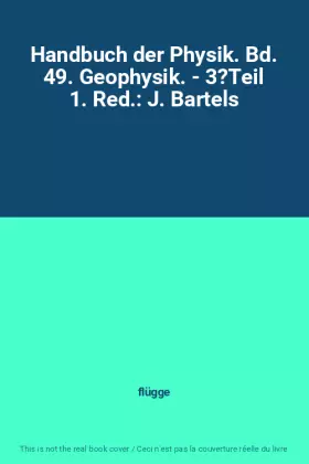 Couverture du produit · Handbuch der Physik. Bd. 49. Geophysik. - 3?Teil 1. Red.: J. Bartels