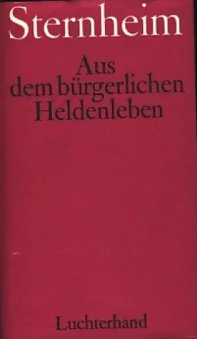 Couverture du produit · Aus dem bürgerlichen Heldenleben by Sternheim, Carl