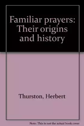 Couverture du produit · Familiar Prayers: Their Origin and History