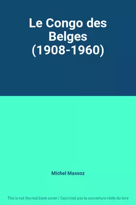 Couverture du produit · Le Congo des Belges (1908-1960)