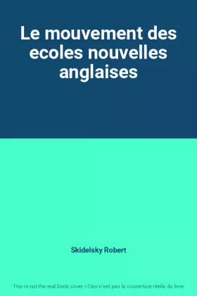 Le mouvement des ecoles nouvelles anglaises - Skidelsky Robert