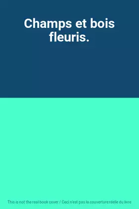 Couverture du produit · Champs et bois fleuris.