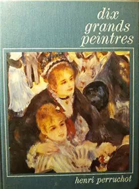 Couverture du produit · Dix grands peintres de manet a rouault.
