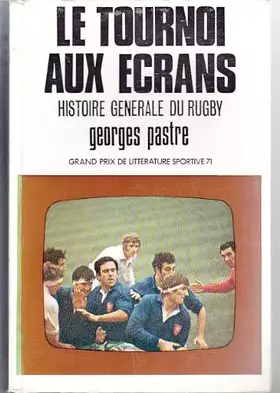Couverture du produit · Le tournoi aux écrans. Histoire générale du rugby