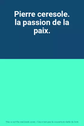 Couverture du produit · Pierre ceresole. la passion de la paix.
