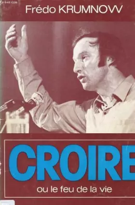 Couverture du produit · Croire ou le feu de la vie.
