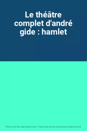 Couverture du produit · Le théâtre complet d'andré gide : hamlet