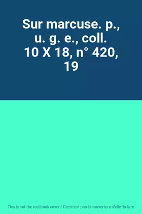 Couverture du produit · Sur marcuse. p., u. g. e., coll. 10 X 18, n° 420, 19