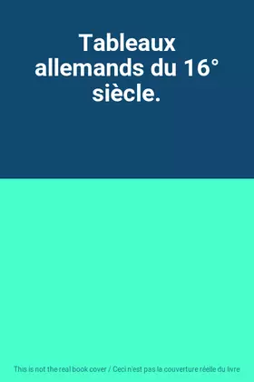 Couverture du produit · Tableaux allemands du 16° siècle.
