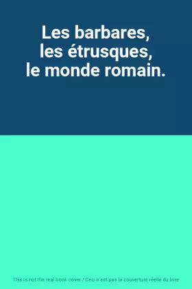 Couverture du produit · Les barbares, les étrusques, le monde romain.