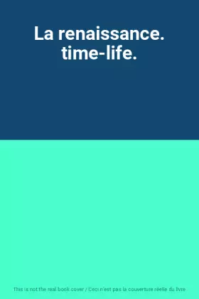 Couverture du produit · La renaissance. time-life.