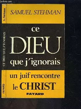 Couverture du produit · Ce dieu que j'ignorais un juif rencontre le christ