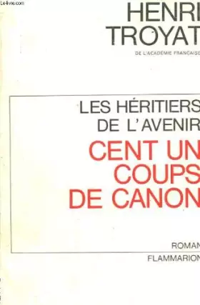 Couverture du produit · Les héritiers de l'avenir : cent et un coups de canons