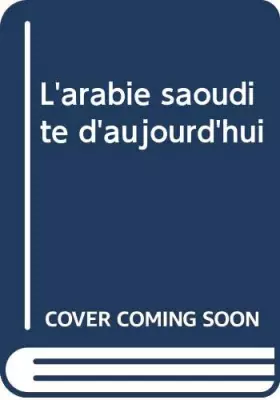 Couverture du produit · L'arabie saoudite d'aujourd'hui