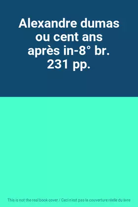 Couverture du produit · Alexandre dumas ou cent ans après in-8° br. 231 pp.