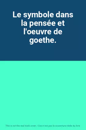 Couverture du produit · Le symbole dans la pensée et l'oeuvre de goethe.
