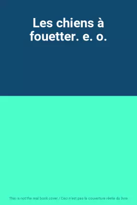 Couverture du produit · Les chiens à fouetter. e. o.