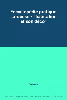 Couverture du produit · Encyclopédie pratique Larousse - l'habitation et son décor