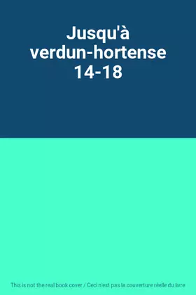 Couverture du produit · Jusqu'à verdun-hortense 14-18