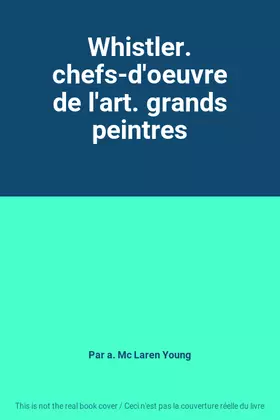 Couverture du produit · Whistler. chefs-d'oeuvre de l'art. grands peintres
