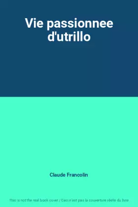 Couverture du produit · Vie passionnee d'utrillo
