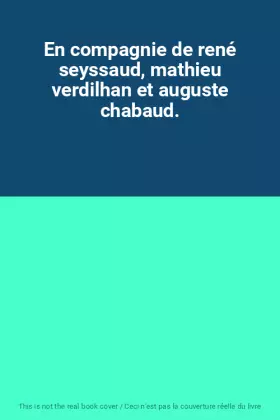 Couverture du produit · En compagnie de rené seyssaud, mathieu verdilhan et auguste chabaud.