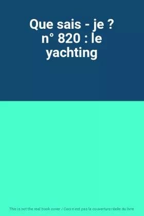 Couverture du produit · Que sais - je ? n° 820 : le yachting