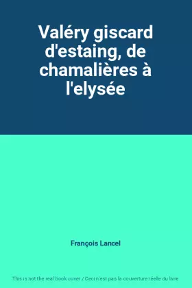 Couverture du produit · Valéry giscard d'estaing, de chamalières à l'elysée