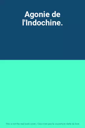 Couverture du produit · Agonie de l'Indochine.