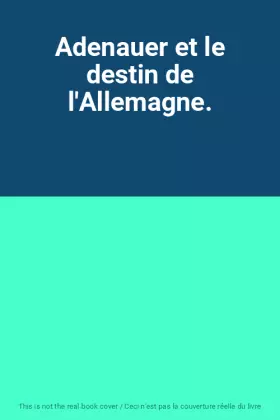 Couverture du produit · Adenauer et le destin de l'Allemagne.