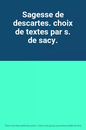 Couverture du produit · Sagesse de descartes. choix de textes par s. de sacy.