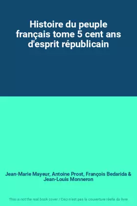 Couverture du produit · Histoire du peuple français tome 5 cent ans d'esprit républicain