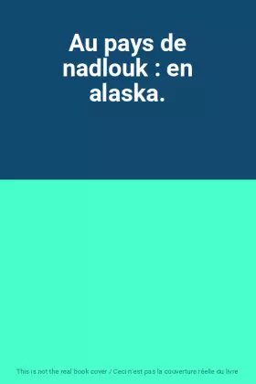 Couverture du produit · Au pays de nadlouk : en alaska.