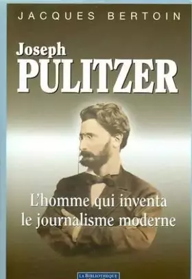 Couverture du produit · Joseph pulitzer, l'homme qui inventa le journalisme moderne