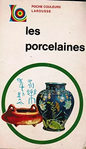 Couverture du produit · Les porcelaines - poche couleurs - librairie Larousse 1971